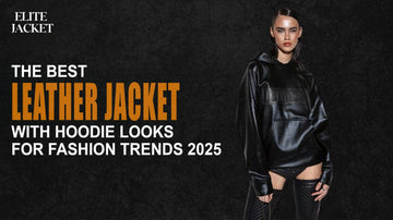 The Best Leather Jacket with Hoodie Looks for Fashion Trends 2025